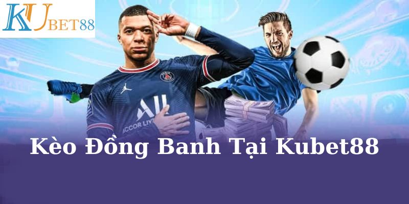 Tham khảo kèo chấp 0 trái tại Kubet88