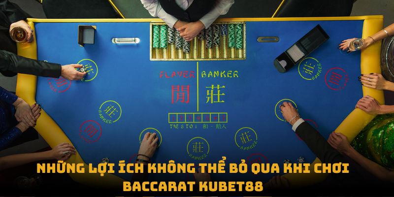 Những lợi ích không thể bỏ qua khi chơi Baccarat