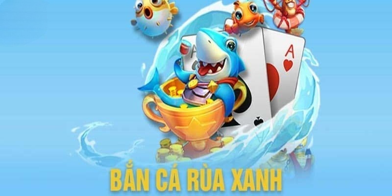 bắn cá rùa xanh