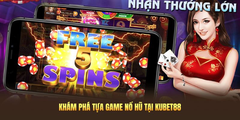 Khám phá về tựa game nổ hũ Kubet88 siêu ấn tượng