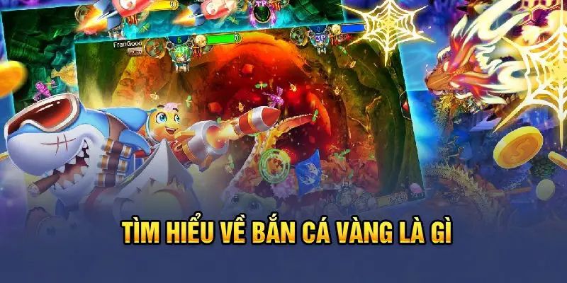 Thông tin khái quát chung về game bắn cá vàng